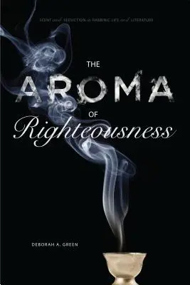 El aroma de la rectitud: Aroma y seducción en la vida y la literatura rabínicas - The Aroma of Righteousness: Scent and Seduction in Rabbinic Life and Literature