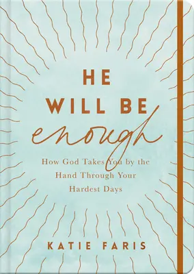 Él será suficiente: Cómo Dios te lleva de la mano en tus días más difíciles - He Will Be Enough: How God Takes You by the Hand Through Your Hardest Days