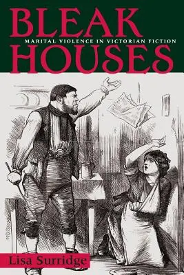 Bleak Houses: La violencia conyugal en la ficción victoriana - Bleak Houses: Marital Violence in Victorian Fiction