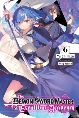 The Demon Sword Master of Excalibur Academy, Vol. 6 (Novela Ligera) - The Demon Sword Master of Excalibur Academy, Vol. 6 (Light Novel)