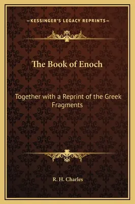 El libro de Enoc: Junto con una reimpresión de los fragmentos griegos - The Book of Enoch: Together with a Reprint of the Greek Fragments