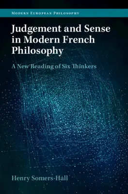 Juicio y sentido en la filosofía moderna francesa: Una nueva lectura de seis pensadores - Judgement and Sense in Modern French Philosophy: A New Reading of Six Thinkers