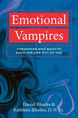 Vampiros emocionales: Depredadores que quieren chuparte la vida - Emotional Vampires: Predators Who Want to Suck the Life Out of You