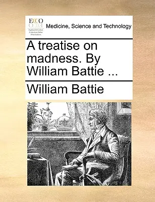 Tratado sobre la locura. de William Battie ... - A Treatise on Madness. by William Battie ...