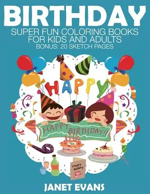 Cumpleaños: Libros para colorear súper divertidos para niños y adultos - Birthday: Super Fun Coloring Books for Kids and Adults