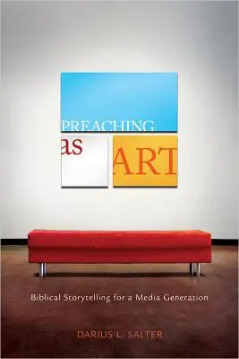 La predicación como arte: Narración bíblica para una generación mediática - Preaching as Art: Biblical Storytelling for a Media Generation