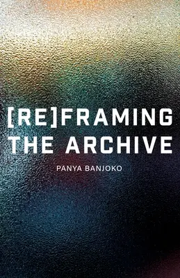 Reencuadrar el archivo - Reframing the Archive