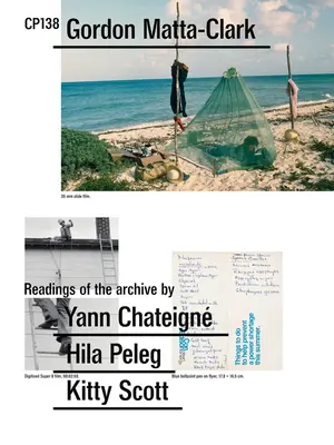 Gordon Matta-Clark Cp138: Lecturas del Archivo por Yann Chateign, Hila Peleg, Kitty Scott - Gordon Matta-Clark: Cp138: Readings of the Archive by Yann Chateign, Hila Peleg, Kitty Scott