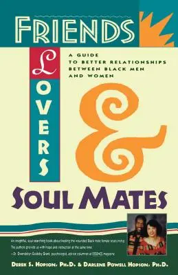 Amigos, amantes y almas gemelas: Guía para mejorar las relaciones entre hombres y mujeres negros - Friends, Lovers, and Soulmates: A Guide to Better Relationships Between Black Men and Women