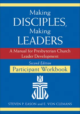 Haciendo discípulos, haciendo líderes--Libro de trabajo del participante, segunda edición actualizada: Manual para el desarrollo de líderes de la Iglesia Presbiteriana - Making Disciples, Making Leaders--Participant Workbook, Updated Second Edition: A Manual for Presbyterian Church Leader Development