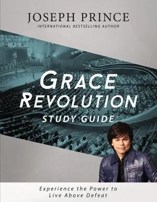 Guía de Estudio de la Revolución de la Gracia: Experimenta el poder de vivir por encima de la derrota - Grace Revolution Study Guide: Experience the Power to Live Above Defeat