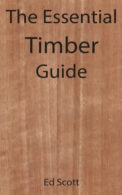 La guía esencial de la madera - The Essential Timber Guide