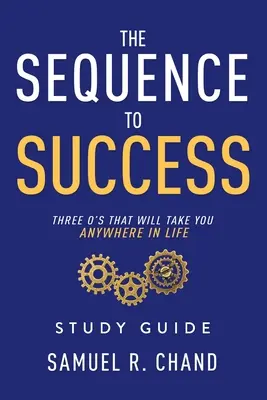 La Secuencia del Éxito - Guía de Estudio: Tres O's que te llevarán a cualquier parte en la vida - The Sequence to Success - Study Guide: Three O's That Will Take You Anywhere in Life