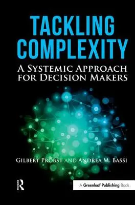 Abordar la complejidad: Un enfoque sistémico para los responsables de la toma de decisiones - Tackling Complexity: A Systemic Approach for Decision Makers