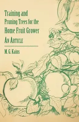 Formación y poda de árboles para el fruticultor casero - Un artículo - Training and Pruning Trees for the Home Fruit Grower - An Article