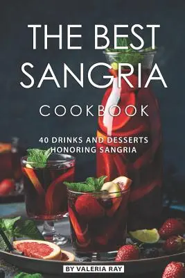 El Mejor Libro de Cocina de Sangría: 40 Bebidas y Postres en Honor a la Sangría - The Best Sangria Cookbook: 40 Drinks and Desserts Honoring Sangria