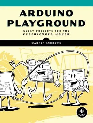 Arduino Playground: Proyectos frikis para creadores experimentados - Arduino Playground: Geeky Projects for the Experienced Maker