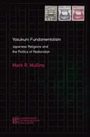 Fundamentalismo de Yasukuni: Las religiones japonesas y la política de la Restauración - Yasukuni Fundamentalism: Japanese Religions and the Politics of Restoration