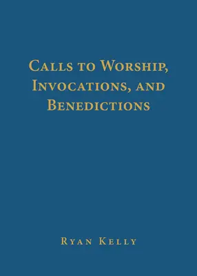 Llamadas al culto, invocaciones y bendiciones - Calls to Worship, Invocations, and Benedictions