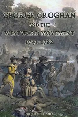 George Croghan y el movimiento hacia el Oeste: 1741-1782 - George Croghan and the Westward Movement: 1741-1782