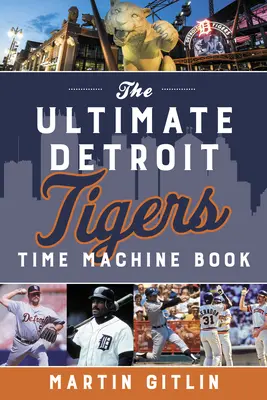 La máquina del tiempo de los Tigres de Detroit - The Ultimate Detroit Tigers Time Machine Book