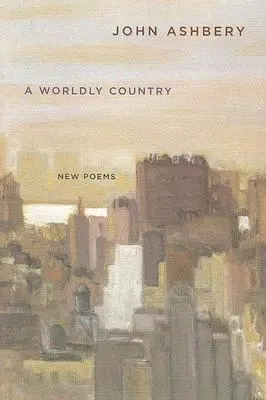 Un País Mundano: Nuevos Poemas - A Worldly Country: New Poems