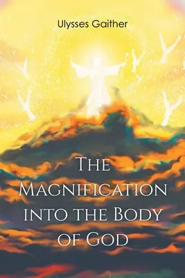 La Magnificación en el Cuerpo de Dios - The Magnification Into the Body of God