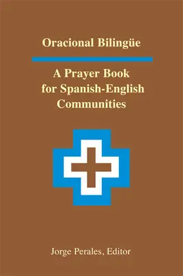 Oracional Bilinge: Un libro de oraciones para comunidades hispano-inglesas - Oracional Bilinge: A Prayer Book for Spanish-English Communities