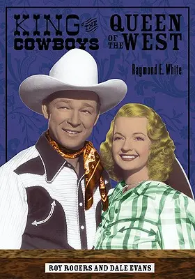 Rey de los Cowboys, Reina del Oeste: Roy Rogers y Dale Evans - King of the Cowboys, Queen of the West: Roy Rogers and Dale Evans