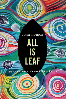 Todo es hoja: Ensayos y transformaciones - All Is Leaf: Essays and Transformations