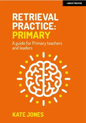 Práctica de recuperación: Guía para profesores y directores de primaria - Retrieval Practice: Primary a Guide for Primary Teachers and Leaders