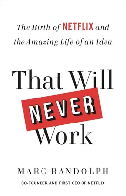 Eso nunca funcionará: El nacimiento de Netflix y la asombrosa vida de una idea - That Will Never Work: The Birth of Netflix and the Amazing Life of an Idea