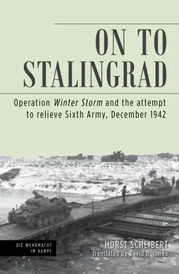 Hacia Stalingrado: La operación «Tormenta de invierno» y el intento de relevar al Sexto Ejército, diciembre de 1942 - On to Stalingrad: Operation Winter Thunderstorm and the Attempt to Relieve Sixth Army, December 1942