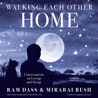 Walking Each Other Home: Conversaciones sobre el amor y la muerte - Walking Each Other Home: Conversations on Loving and Dying