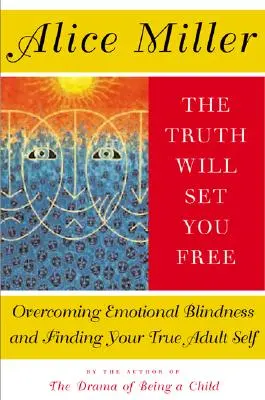 La verdad te hará libre: Cómo superar la ceguera emocional y encontrar tu verdadero yo adulto - The Truth Will Set You Free: Overcoming Emotional Blindness and Finding Your True Adult Self