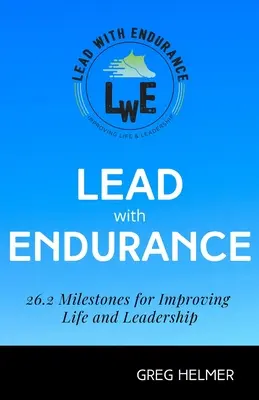 Liderar con entereza: 26.2 Hitos para mejorar la vida y el liderazgo - Lead with Endurance: 26.2 Milestones for Improving Life and Leadership