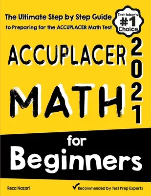 Accuplacer Matemáticas para principiantes: La guía definitiva paso a paso para prepararse para el examen Accuplacer de Matemáticas - Accuplacer Math for Beginners: The Ultimate Step by Step Guide to Preparing for the Accuplacer Math Test