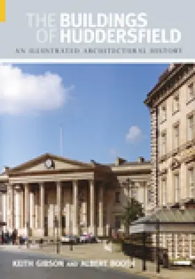 Los edificios de Huddersfield: Una historia arquitectónica ilustrada - The Buildings of Huddersfield: An Illustrated Architectural History
