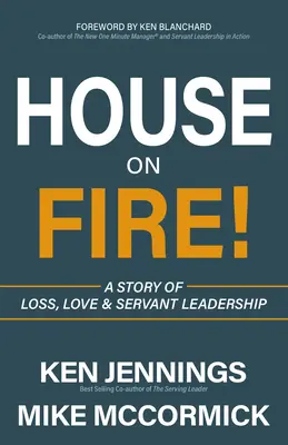 La casa en llamas Una historia de pérdida, amor y liderazgo de servicio - House on Fire!: A Story of Loss, Love & Servant Leadership