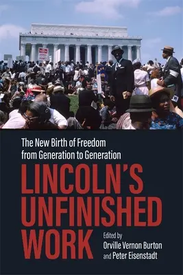 La obra inacabada de Lincoln: El nuevo nacimiento de la libertad de generación en generación - Lincoln's Unfinished Work: The New Birth of Freedom from Generation to Generation