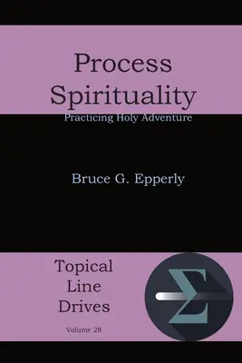 Espiritualidad procesual: Practicando la Santa Aventura - Process Spirituality: Practicing Holy Adventure