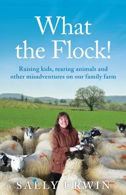 Lo que el rebaño!: Criar niños, criar animales y otras desventuras en nuestra granja familiar - What the Flock!: Raising kids, rearing animals and other misadventures on our family farm