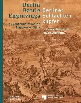 Berliner Schlachtenkupfer / Grabados de batallas de Berlín: 34 Druckplatten Der Kaiser Von China / 34 Copperplates for the Emperors of China / 34 Copperplates para los emperadores de China - Berliner Schlachtenkupfer / Berlin Battle Engravings: 34 Druckplatten Der Kaiser Von China / 34 Copperplates for the Emperors of China