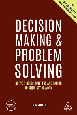 Toma de decisiones y resolución de problemas: Romper Barreras y Desterrar la Incertidumbre en el Trabajo - Decision Making and Problem Solving: Break Through Barriers and Banish Uncertainty at Work