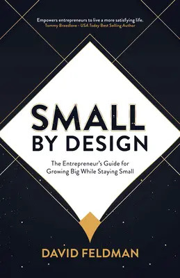Small by Design: La guía del empresario para crecer a lo grande sin dejar de ser pequeño - Small by Design: The Entrepreneur's Guide for Growing Big While Staying Small