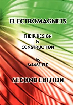 Electroimanes - Su diseño y construcción (Nueva edición revisada) - Electromagnets - Their Design and Construction (New Revised Edition)