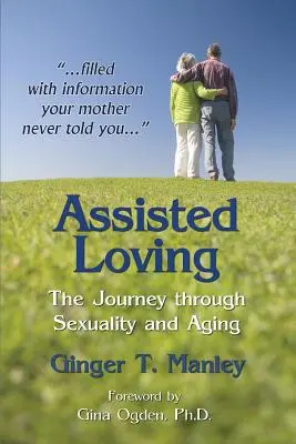 El amor asistido: El viaje a través de la sexualidad y el envejecimiento - Assisted Loving: The Journey through Sexuality and Aging