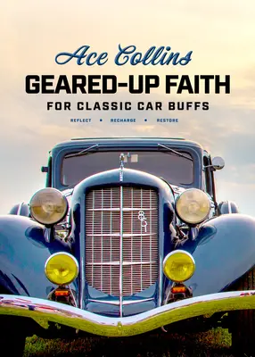 La fe de los aficionados a los coches clásicos: Devociones para ayudarle a reflexionar, recargar y restaurar - Geared-Up Faith for Classic Car Buffs: Devotions to Help You Reflect, Recharge, and Restore