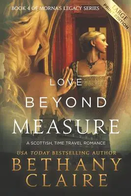 Love Beyond Measure (Large Print Edition): Un Romance Escocés de Viajes en el Tiempo - Love Beyond Measure (Large Print Edition): A Scottish, Time Travel Romance