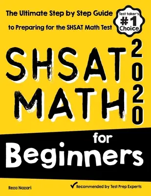 SHSAT Matemáticas para principiantes: La guía definitiva paso a paso para prepararse para el examen de matemáticas SHSAT - SHSAT Math for Beginners: The Ultimate Step by Step Guide to Preparing for the SHSAT Math Test